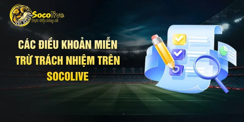 Các điều khoản miễn trừ trách nhiệm trên Socolive