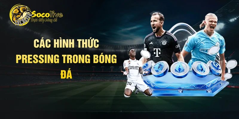 Các hình thức pressing trong bóng đá