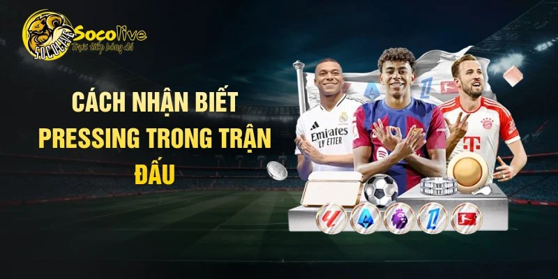 Cách nhận biết pressing trong trận đấu