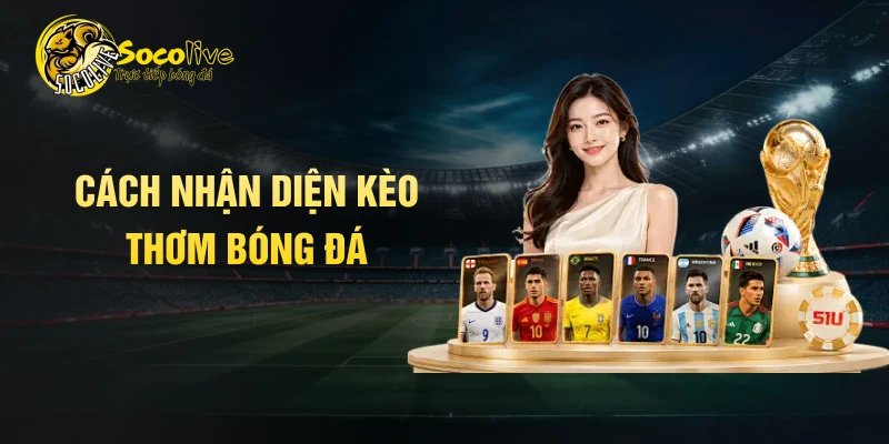Cách nhận diện kèo thơm bóng đá