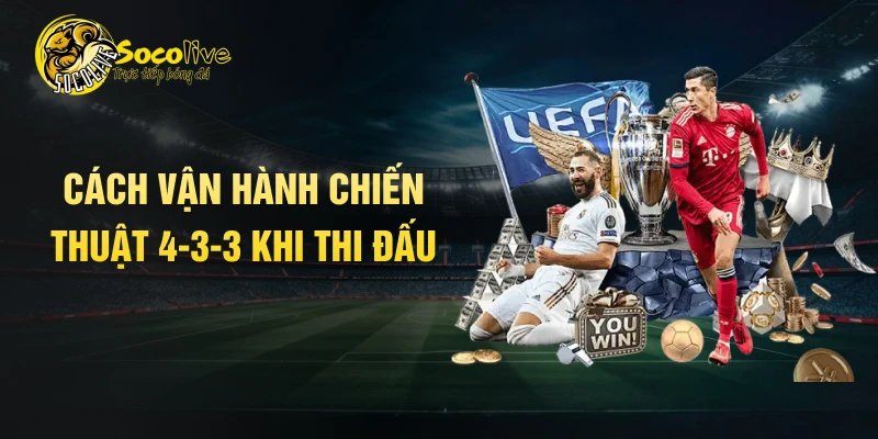 Cách vận hành chiến thuật 4-3-3 khi thi đấu