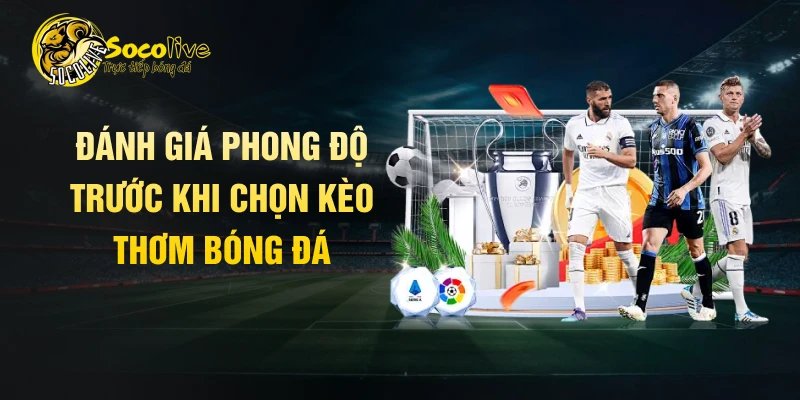 Đánh giá phong độ trước khi chọn kèo thơm bóng đá