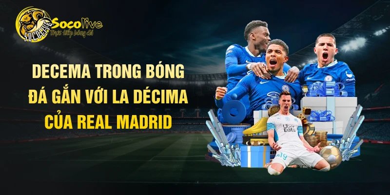 Decema trong bóng đá gắn với La Décima của Real Madrid