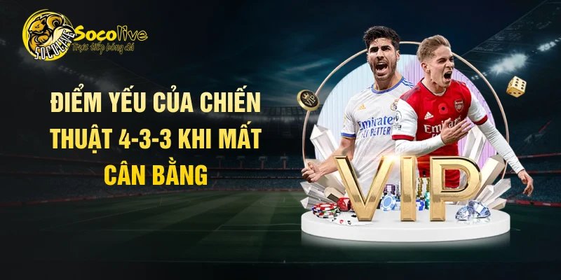 Điểm yếu của chiến thuật 4-3-3 khi mất cân bằng