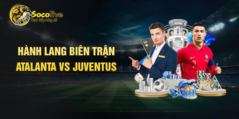 Hành lang biên trận Atalanta vs Juventus