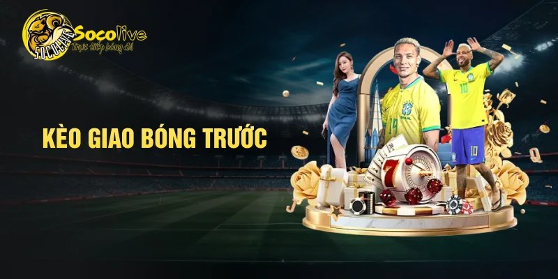 Kèo giao bóng trước