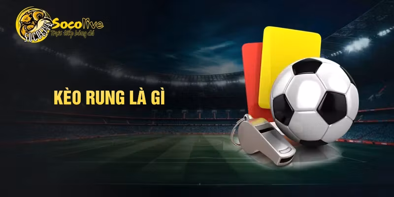 Kèo Rung Là Gì? Cách Theo Dõi Kèo Live Không Bị Cuốn Theo