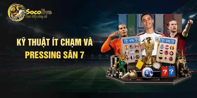 Kỹ thuật ít chạm và pressing sân 7