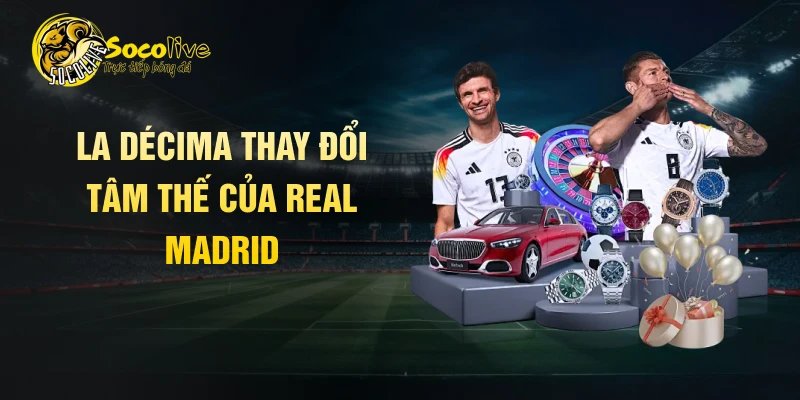 La Décima thay đổi tâm thế của Real Madrid