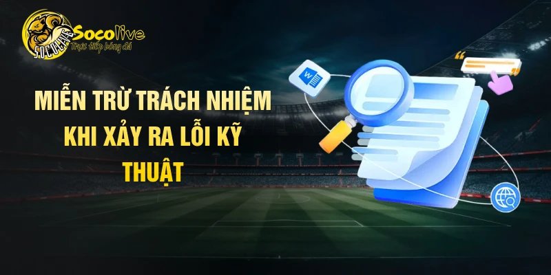Miễn trừ trách nhiệm khi xảy ra lỗi kỹ thuật