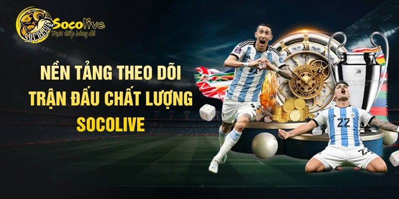 Nền tảng theo dõi trận đấu chất lượng Socolive