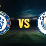 nhận định Chelsea vs Man City