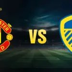 nhận định Man UTD vs Leeds