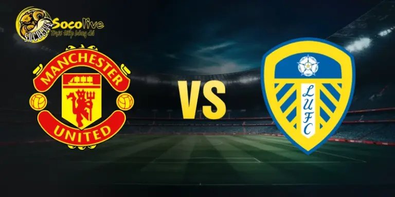 nhận định Man UTD vs Leeds