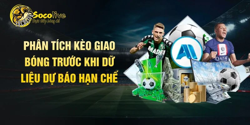 Phân tích kèo giao bóng trước khi dữ liệu dự báo hạn chế