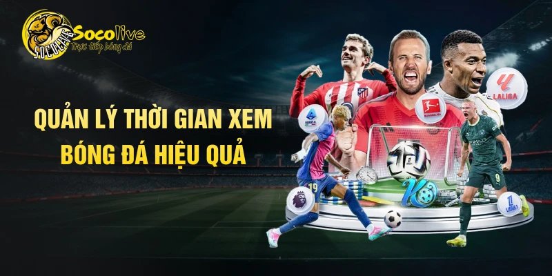 Quản lý thời gian xem bóng đá hiệu quả 