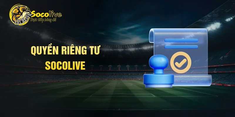 Quyền riêng tư Socolive