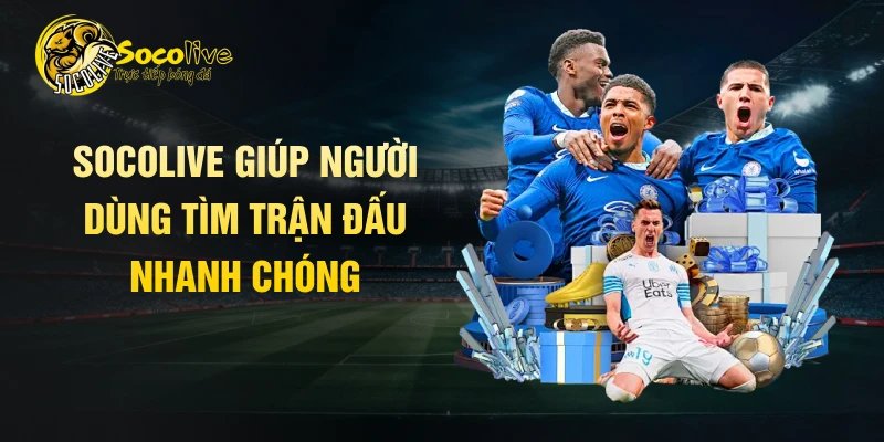 Socolive giúp người dùng tìm trận đấu nhanh chóng