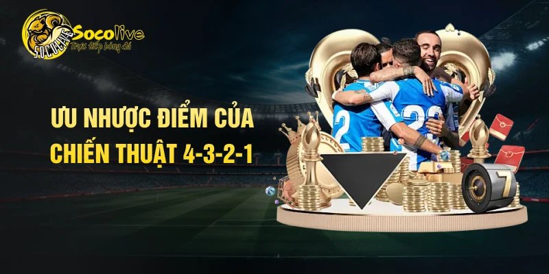 Ưu nhược điểm của chiến thuật 4-3-2-1