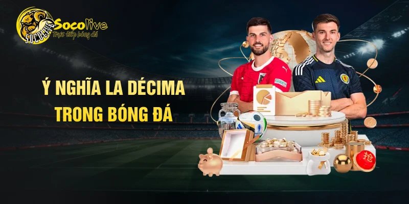 Ý nghĩa La Décima trong bóng đá